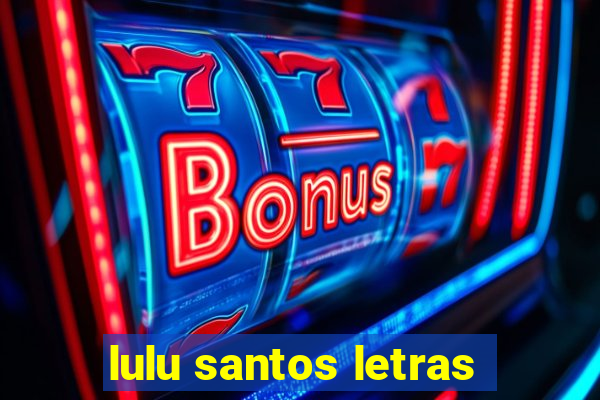 lulu santos letras